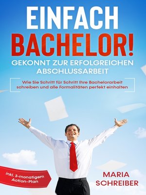 cover image of Einfach Bachelor!--Gekonnt zur erfolgreichen Abschlussarbeit